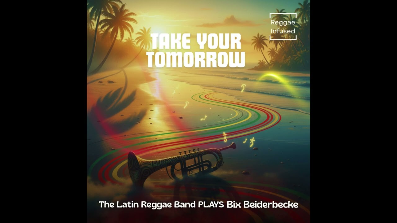 1. The Latin Reggae Band plays Bix Beiderbecke | Take Your Tomorrow (Audio) | EDM Reggae Rastaman