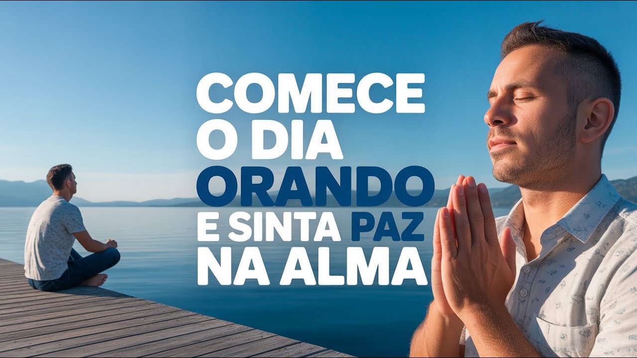 Ore Isso Pela Manhã e Sinta Sua Alma Se Fortalecer!