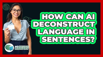 How Can AI Deconstruct Language In Sentences? - The Language Library