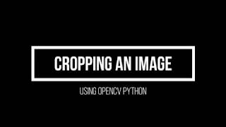 2.3  Cropping an Image using OpenCV Python(Advanced Computer Vision using OpenCV Python)