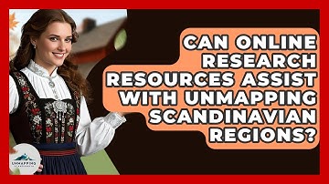 Can Online Research Resources Assist With Unmapping Scandinavian Regions? - Unmapping Scandinavia
