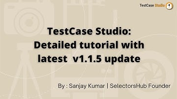 TestCase Studio: Detailed tutorial with latest features (v1.1.5) | How to use TestCase Studio?