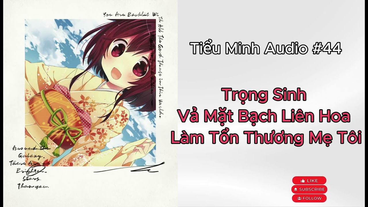 [TRUYỆN AUDIO] - TIỂU MINH AUDIO SỐ #44 Trọng Sinh Vả Mặt Bạch Liên Hoa Làm Tổn Thương Mẹ Tôi