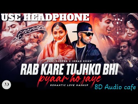 Rab Kare Tujhko Bhi Pyaar X Aaja We Mahiya Mashup 2025 Imran Khan X Mani Chopra 8D Audio Cafe