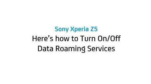 Sony Xperia Z5: Turn on/off data roaming services