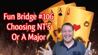 Choosing NT's Or A Major - Fun Bridge #106