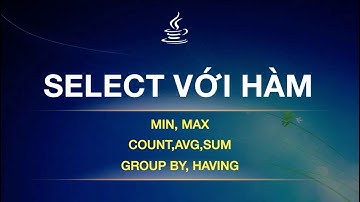 SQL 08 - SELECT với hàm trong SQL, kết hợp GROUP BY, HAVING