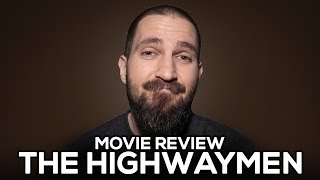 The Highwaymen - Movie Review - (No Spoilers)