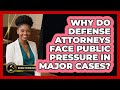 Why Do Defense Attorneys Face Public Pressure In Major Cases? - Justice System Explained
