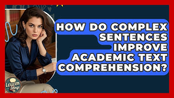 How Do Complex Sentences Improve Academic Text Comprehension? - Lexicon Lounge