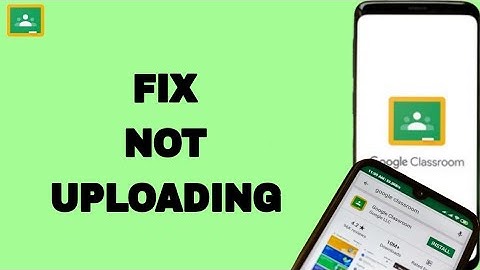 How To Fix And Solve Google Classroom Not Uploading | Final Solution