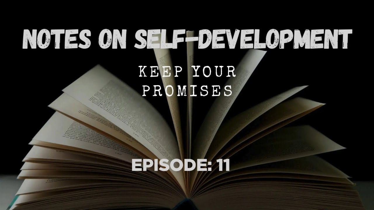 Notes on Self-Development: Episode 11 | Keep Your Promises
