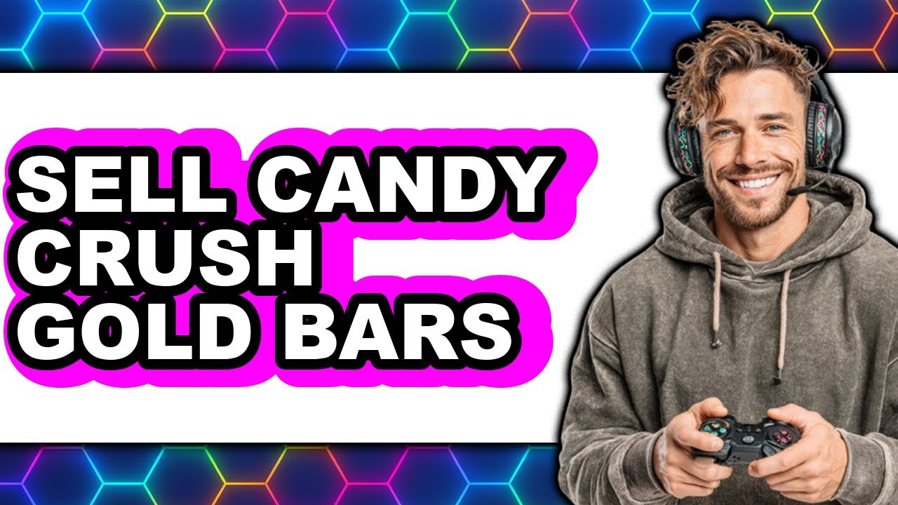 How to Sell Candy Crush Gold Bars 2025 - Full Guide