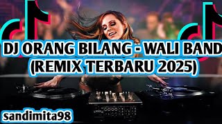 Dj Orang Bilang  Wali Band remix Terbaru 2024