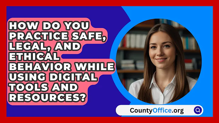 How Do You Practice Safe, Legal, And Ethical Behavior While Using Digital Tools And Resources?