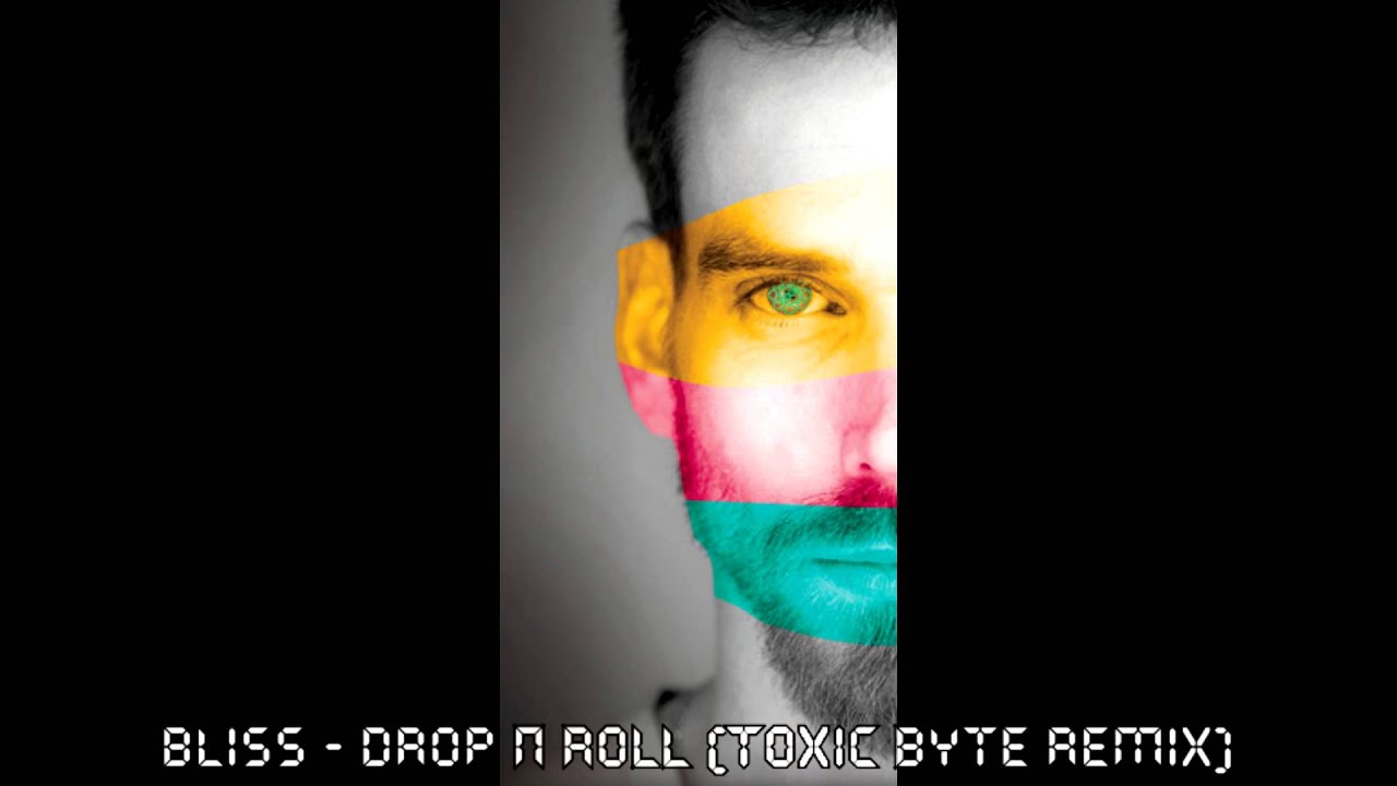 Bliss - Drop n' Roll (Toxic Byte Remix)