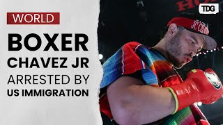 Mexican Boxer Chavez Jr Arrested by US Immigration Over Organized Crime Allegations DHS Confirms