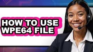 How to Use WPE64 File (Full Guide)