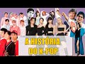 A HISTÓRIA COMPLETA DO K-POP