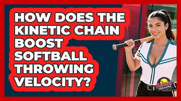 How Does The Kinetic Chain Boost Softball Throwing Velocity? - Softball Basics and Beyond