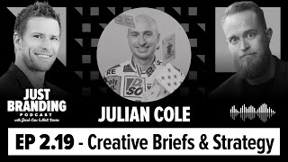 How to Write Creative Briefs & Strategy Fundamentals w/ Julian Cole - JUST Branding Podcast S02.Ep19