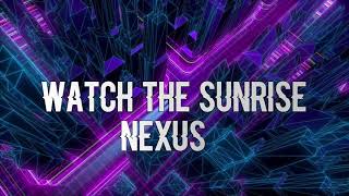Nexus - Watch The Sunrise (lyric video)