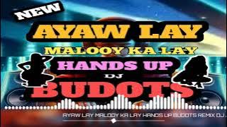 AYAW LAY MALOOY KA LAY/HANDS UP BUDOTS/REMIX DJ JASH 2K25