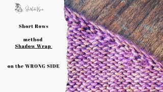 Short Rows (method: Shadow Wrap, on the WRONG SIDE)