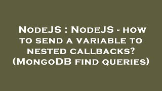 NodeJS : NodeJS - how to send a variable to nested callbacks? (MongoDB find queries)