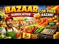 Bazaar Simulator 2  Bölüm #bazaar #simulator