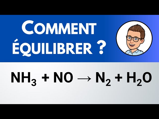 Comment équilibrer ? NH3 + NO → N2 + H2O
