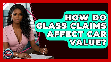 How Do Glass Claims Affect Car Value? - Auto Coverage Explained