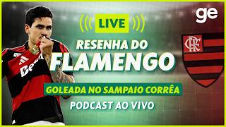AO VIVO! GE FLAMENGO ANALISA GOLEADA NO SAMPAIO CORRÊA PELO CARIOCA #podcast | ge.globo