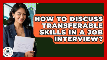 How To Discuss Transferable Skills In A Job Interview? - Job Success Network