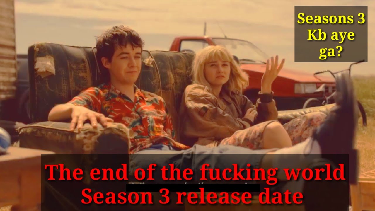 Image of The end of the fucking session 3 release date | The end …
