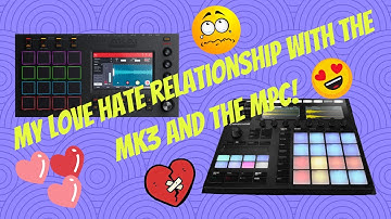 MY LOVE/HATE RELATIONSHIP WITH THE AKAI MPC AND MASCHINE MK3.