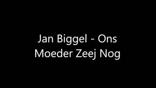 Video thumbnail of "Jan Biggel - Ons Moeder Zeej Nog"