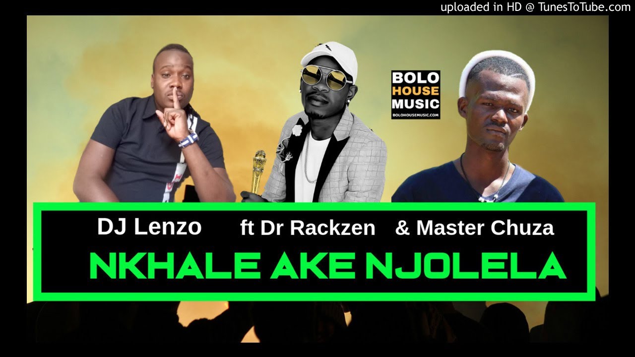 Dj Lenzo  Nkale Ake Njolela ft Dr Rakzen and Master Chuza