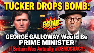 Tucker Carlson Drops BOMB: "George Galloway Would Be PRIME MINISTER If Britain Was A Democracy!
