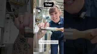 Coffee Vocab: Trier - so you can “try” it I guess? Coffee roaster life