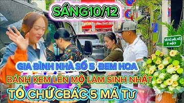10/12 Cả gia đình nhà số 5 chất Hoa quả đầy xe đi ruớc má tư lên mộ thăm Bác 5,Anh Hải bị gảy tay