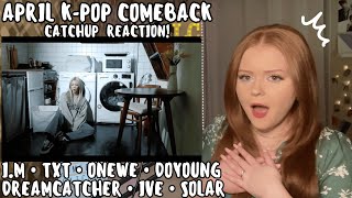 April K-Pop Comeback Reaction! (I.M, TXT, ONEWE, DOYOUNG, Dreamcatcher, IVE, Solar)