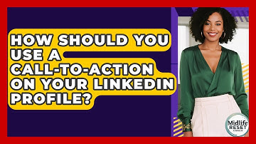 How Should You Use A Call-to-Action On Your LinkedIn Profile? - Midlife Reset Coach