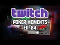 Twitch Poker Moments ep. 84