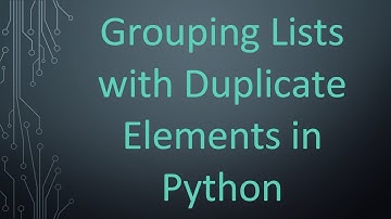 Grouping Lists with Duplicate Elements in Python