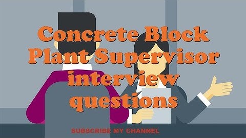 Concrete Block Plant Supervisor interview questions