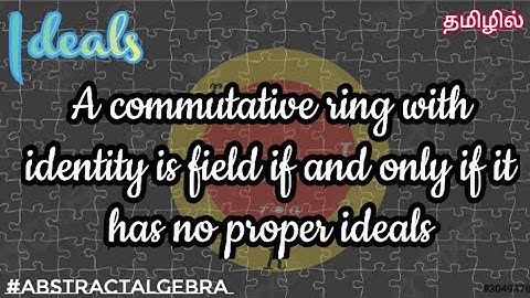 A commutative ring with identity is field iff it has no proper ideals (Ideals- Part 2)