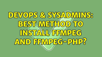 DevOps & SysAdmins: Best method to install ffmpeg and ffmpeg-php?