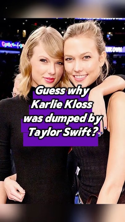 Guess why Karlie Kloss was dumped by Taylor Swift?taylorswift usa karliekloss blakelively