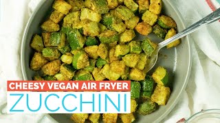 Easy, cheesy, vegan air fryer zucchini